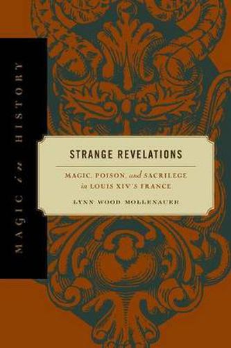 Cover image for Strange Revelations: Magic, Poison, and Sacrilege in Louis XIV's France