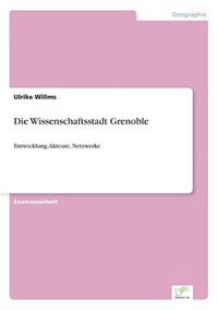 Cover image for Die Wissenschaftsstadt Grenoble: Entwicklung, Akteure, Netzwerke