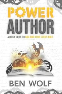 Cover image for Power Author: A Quick Guide to Building Your Story Bible