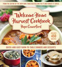 Cover image for Welcome Home Harvest Cookbook: Quick-and-Easy Farm-to-Table Dinners and Desserts