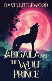 Cover image for Abigaila And The Wolf Prince