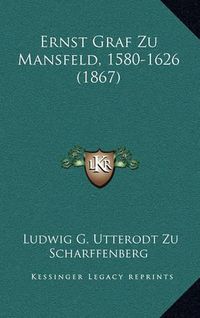 Cover image for Ernst Graf Zu Mansfeld, 1580-1626 (1867)