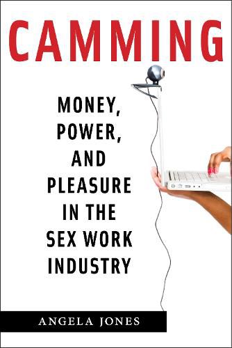 Cover image for Camming: Money, Power, and Pleasure in the Sex Work Industry