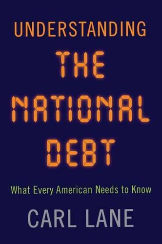 Cover image for Understanding the National Debt: What Every American Needs to Know