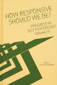 Cover image for Progress in Self Psychology, V. 16: How Responsive Should We Be?