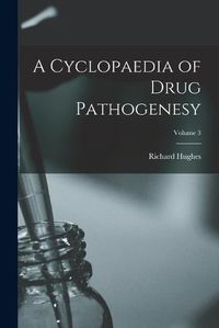 Cover image for A Cyclopaedia of Drug Pathogenesy; Volume 3