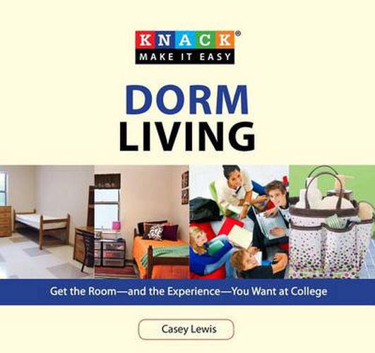 Cover image for Knack Dorm Living: Get The Room--And The Experience--You Want At College