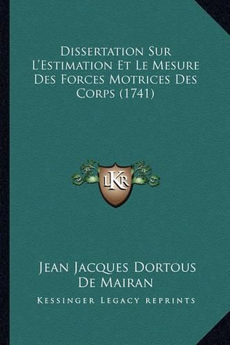 Cover image for Dissertation Sur L'Estimation Et Le Mesure Des Forces Motrices Des Corps (1741)