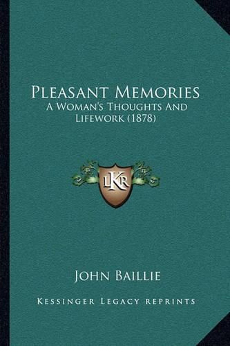 Pleasant Memories: A Woman's Thoughts and Lifework (1878)