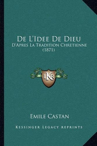 de L'Idee de Dieu: D'Apres La Tradition Chretienne (1871)