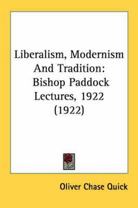 Cover image for Liberalism, Modernism and Tradition: Bishop Paddock Lectures, 1922 (1922)