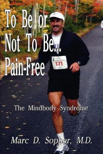 Cover image for To be or Not to be... Pain-free: The Mindbody Syndrome