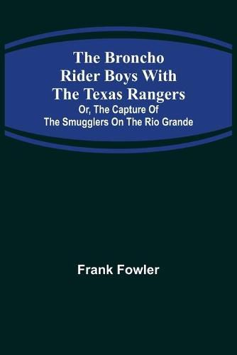 Cover image for The Broncho Rider Boys with the Texas Rangers; Or, The Capture of the Smugglers on the Rio Grande