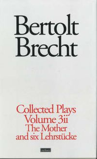 Cover image for Brecht Collected Plays: 3.2: St Joan;Mother;Lindbergh's Flight;Baden-Baden;He Said Yes;Decision;Exception & Rule;Horatians & Cur