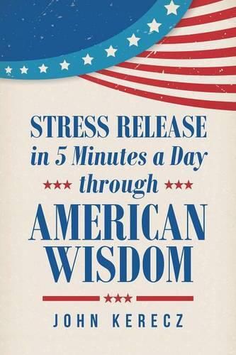 Cover image for Stress Release in 5 Minutes a Day through American Wisdom