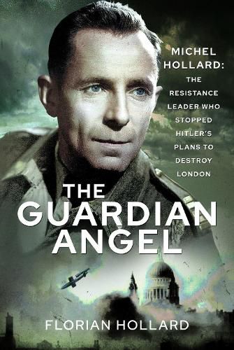 Cover image for The Guardian Angel: Michel Hollard: The Resistance Leader who stopped Hitler's Plans to destroy London