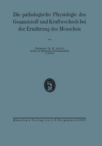 Cover image for Die Pathologische Physiologie Des Gesamtstoff- Und Kraftwechsels Bei Der Ernahrung Des Menschen