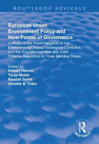 Cover image for European Union Environment Policy and New Forms of Governance: A Study of the Implementation of the Environmental Impact Assessment Directive and the Eco-management and Audit Scheme Regulation in Three Member States