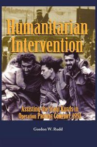 Cover image for Humanitarian Intervention Assisting the Iraqi Kurds in Operation PROVIDE COMFORT, 1991