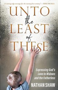 Cover image for Unto the Least of These: Expressing God's Love to Widows and the Fatherless