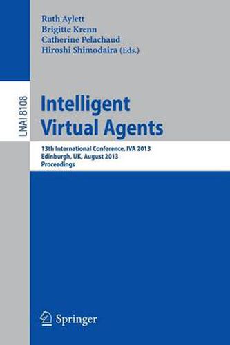 Cover image for Intelligent Virtual Agents: 13th International Conference, IVA 2013, Edinburgh, UK, August 29-31, 2013, Proceedings