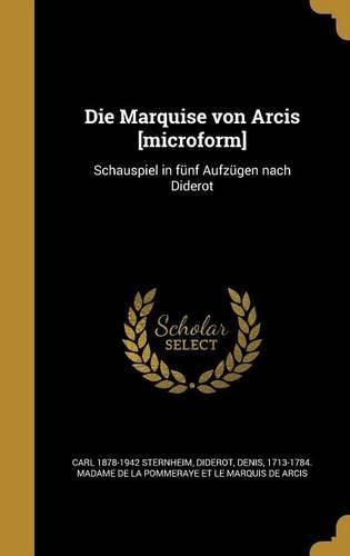 Cover image for Die Marquise Von Arcis [Microform]: Schauspiel in Funf Aufzugen Nach Diderot