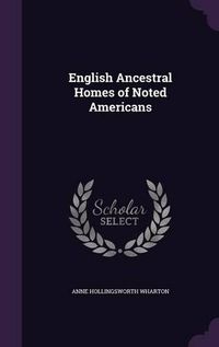 Cover image for English Ancestral Homes of Noted Americans