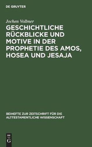 Cover image for Geschichtliche Ruckblicke und Motive in der Prophetie des Amos, Hosea und Jesaja