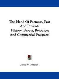 Cover image for The Island of Formosa, Past and Present: History, People, Resources and Commercial Prospects