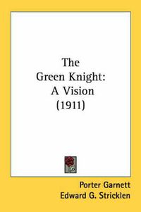 Cover image for The Green Knight: A Vision (1911)