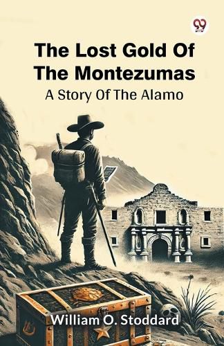 Cover image for The Lost Gold Of The Montezumas A Story Of The Alamo