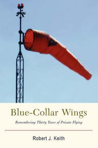 Cover image for Blue-Collar Wings: Remembering Thirty Years of Private Flying