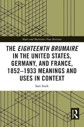 Cover image for The Eighteenth Brumaire in the United States, Germany, and France, 1852-1933