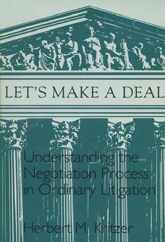 Cover image for Let's Make a Deal: Understanding the Negotiation Process in Ordinary Litigation