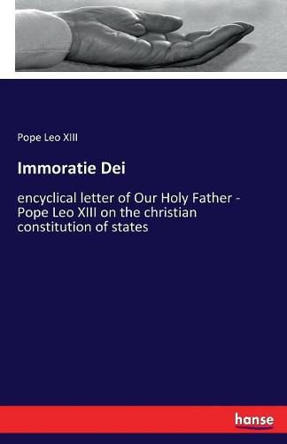 Cover image for Immoratie Dei: encyclical letter of Our Holy Father - Pope Leo XIII on the christian constitution of states