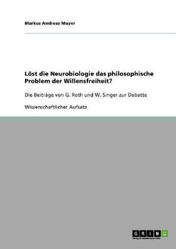 Cover image for Loest die Neurobiologie das philosophische Problem der Willensfreiheit? G. Roths und W. Singers Beitrage zur Debatte