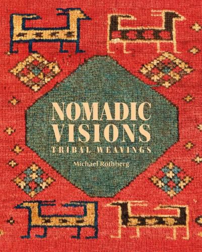 Cover image for Nomadic Visions: Tribal Weavings from Persia and the Caucasus