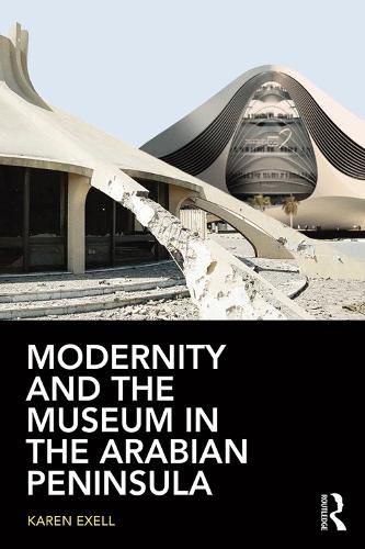 Cover image for Modernity and the Museum in the Arabian Peninsula