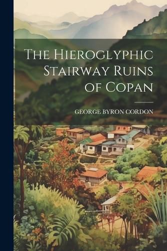 Cover image for The Hieroglyphic Stairway Ruins of Copan