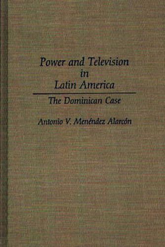 Cover image for Power and Television in Latin America: The Dominican Case