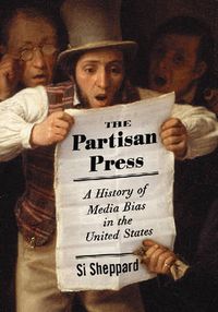 Cover image for The Partisan Press: A History of Media Bias in the United States