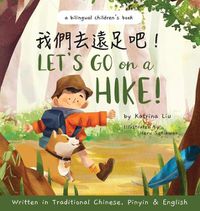 Cover image for Let's go on a hike! Written in Traditional Chinese, Pinyin and English: A bilingual children's book