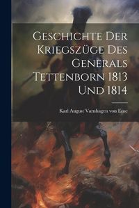 Cover image for Geschichte Der Kriegszuege Des Generals Tettenborn 1813 Und 1814