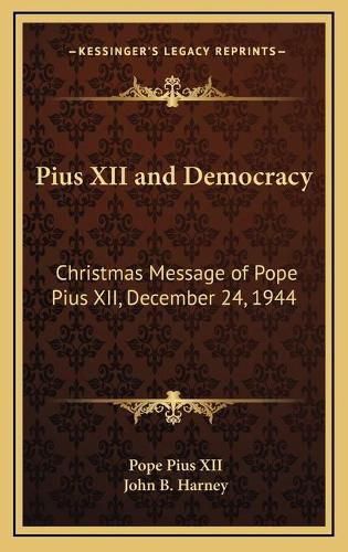 Cover image for Pius XII and Democracy: Christmas Message of Pope Pius XII, December 24, 1944