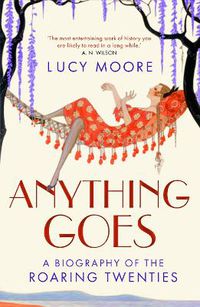 Cover image for Anything Goes: A Biography of the Roaring Twenties