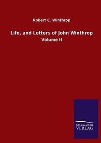 Cover image for Life, and Letters of John Winthrop: Volume II