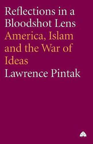 Cover image for Reflections in a Bloodshot Lens: America, Islam and the War of Ideas