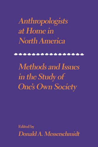 Anthropologists at Home in North America: Methods and issues in the study of one's own society