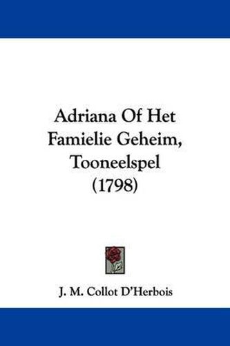 Cover image for Adriana of Het Famielie Geheim, Tooneelspel (1798)