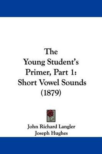 The Young Student's Primer, Part 1: Short Vowel Sounds (1879)